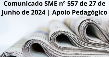 Comunicado SME Nº 557 de 27 de Junho de 2024 | Apoio Pedagógico