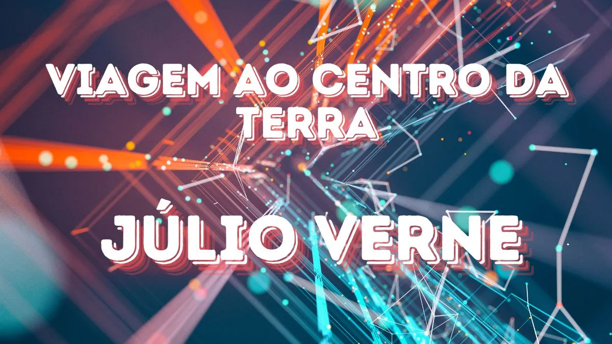 Resumo do Livro VIAGEM ao CENTRO da TERRA | Júlio Verne