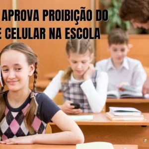 Proibição de Celular na Escola: Comissão da Câmara aprova PL