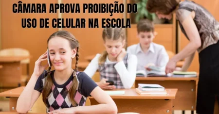 Proibição de Celular na Escola: Comissão da Câmara aprova PL